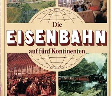 Die Eisenbahn auf fünf Kontinenten