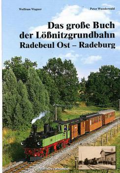 Das große Buch der Lößnitzgrundbahn Radebeul Ost - Radeburg