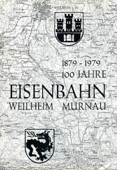 100 Jahre Eisenbahn Weilheim Murnau 1879 - 1979