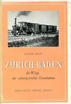 Zürich - Baden, die Wiege der schweizerischen Eisenbahnen