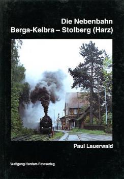 Die Nebenbahn Berga-Kelbra - Stolberg (Harz)