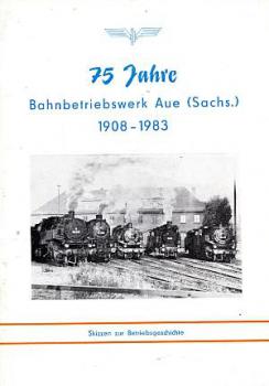 75 Jahre Bahnbetriebswerk Aue 1908 - 1983