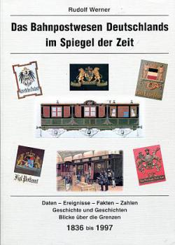 Das Bahnpostwesen Deutschlands im Spiegel der Zeit 1836 - 1997
