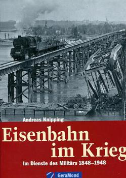 Eisenbahn im Krieg - im Dienste des Militärs 1848 - 1948