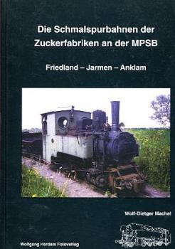 Die Schmalspurbahnen der Zuckerfabriken an der MPSB Friedland Jarmen Anklam