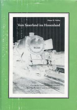 Vom Sauerland ins Hessenland, Chronik der Eisenbahnstrecke zwischen Bestwig und Frankenberg (Eder)