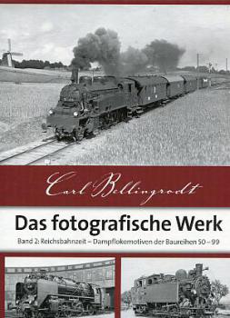 Carl Bellingrodt das fotografische Werk Band 2 Reichsbahnzeit Dampflokomotiven der Baureihen 50 - 99