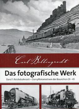 Carl Bellingrodt das fotografische Werk Band 1 Reichsbahnzeit Dampflokomotiven der BAureihen 01 - 45