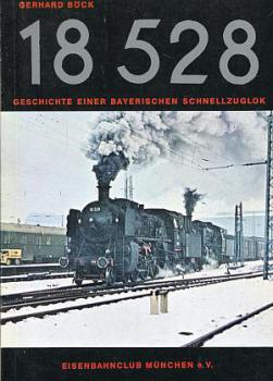 18 528 - Geschichte einer Bayerischen Schnellzuglok