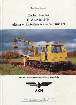 Ein Jahrhundert Eisenbahn Altona - Kaltenkirchen - Neumünster AKN