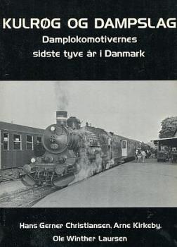 Kulrog og dampslag Damplokomotivernes sidste tyve ar i Danmark