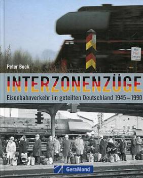 Interzonenzüge - Eisenbahnverkehr im geteilten Deutschland 1945