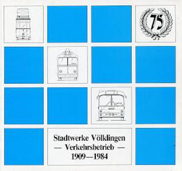 Stadtwerke Völklingen - 75 Jahre Verkehrsbetrieb 1909 - 1984