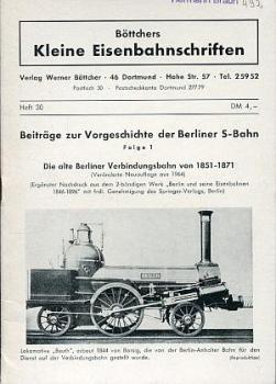 Böttchers kleine Eisenbahnschriften Heft 30 Berliner S-Bahn Folge 1 Die alte Berliner Verbindungsbahn 1851 - 1871