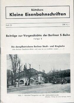 Böttchers kleine Eisenbahnschriften Heft 31 Berliner S-Bahn Folge 2 - Die dampfbetriebene Berliner Stadt- und Ringbahn