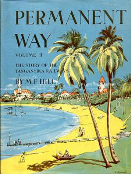 Permanent Way  The Story of the Tanganyika Railways