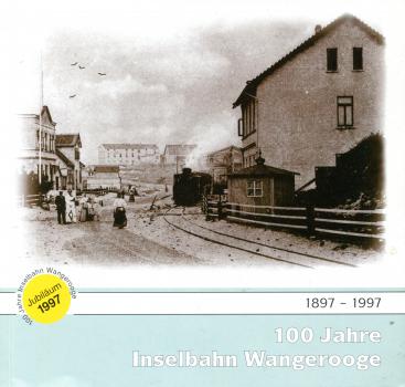 100 Jahre Inselbahn Wangerooge 1897 - 1997
