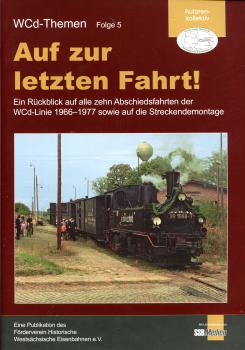 Auf zur letzten Fahrt ! Rückblick auf die Abschiedsfahrten der Wcd – Linie 1966 – 1977 sowie auf die Streckendemontage