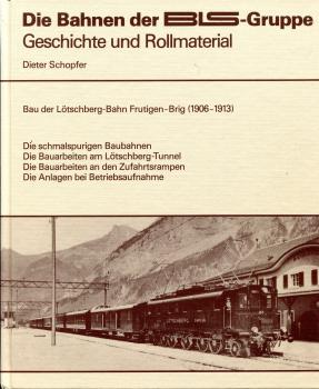 Die Bahnen der BLS Gruppe – Bau der Lötschbergbahn frutigen – Brig 1906 – 1913