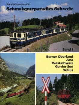 Schmalspurparadies Schweiz Band 1: Berner Oberland, Jura, Westschweiz, Genfer See, Wallis