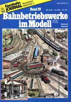 Modellbahn-Bibliothek Band  IV Bahnbetriebswerke im Modell für H0, TT, N, Z