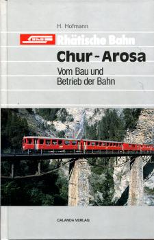 Rhätische Bahn Chur – Arosa – Vom Bau und Betrieb der Bahn