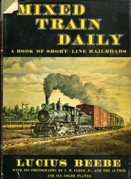 Mixed Train Daily A Book of Short-Line Railroads