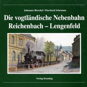 Die vogtländische Nebenbahn Reichenbach – Lengenfeld