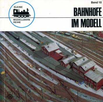 Kleine Modellbahnreihe Band 10 Bahnhöfe im Modell