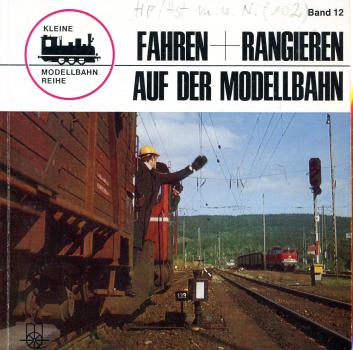 Kleine Modellbahnreihe Band 12 Fahren und rangieren auf der Modellbahn