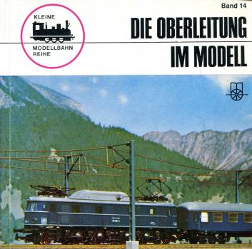 Kleine Modellbahnreihe Band 14 Oberleitung im Modell