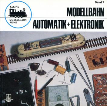 Kleine Modellbahnreihe Band 7 Modellbahn Automatik und Elektronik