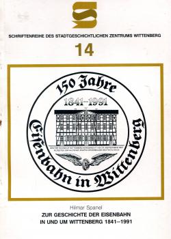 150 Jahre Eisenbahn in Wittenberg 1841 – 1991