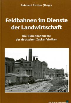 Feldbahnen im Dienste der Landwirtschaft – Die Rübenbahnnetze der deutschen Zuckerfabriken