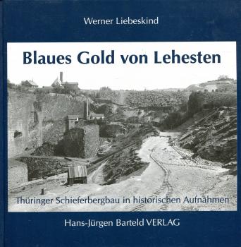 Blaues Gold von Lehesten, Thüringer Schieferbergbau in historischen Aufnahmen