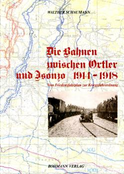 Die Bahnen zwischen Ortler und Isonzo 1914 – 1918