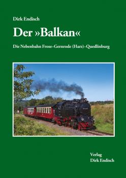 Der „Balkan“ Die Nebenbahn Frose – Gernrode (Harz) – Quedlinburg