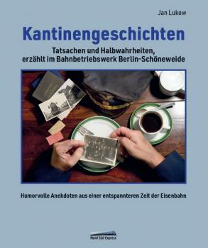 Kantinengeschichten – Tatsachen und Halbwahrheiten, erzählt im Bahnbetriebswerk Berlin-Schöneweide