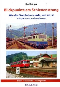 Blickpunkte am Schienenstrang - Wie die Eisenbahn wurde wie sie ist – in Bayern und auch anderswo