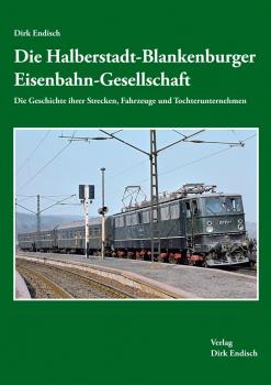 Die Halberstadt-Blankenburger Eisenbahn-Gesellschaft - Die Geschichte ihrer Strecken, Fahrzeuge und Tochterunternehmen