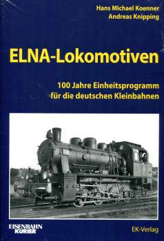 ELNA-Lokomotiven - 100 Jahre Einheitsprogramm für die deutschen Kleinbahnen
