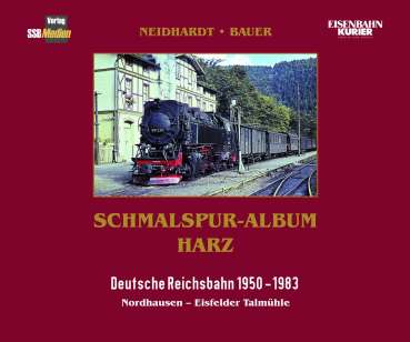 Schmalspur-Album Harz DR 1950 – 1983 Nordhausen Nord – Eisfelder Talmühle – Band 3