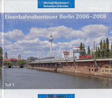 Eisenbahnabenteuer Berlin 2006 - 2008 Teil 1