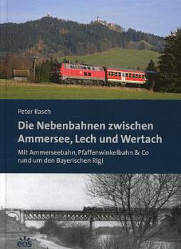 Die Nebenbahnen zwischen Ammersee, Lech und Wertach - Ammerseebahn, Pfaffenwinkelbahn rund um den Bayerischen Rigi