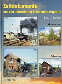 Zeitdokumente aus vier Jahrzehnten Eisenbahnfotografie Band 1 Sachsen