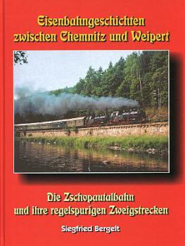 Eisenbahngeschichten zwischen Chemnitz und Weipert Zschopautalbahn und ihre regelspurigen Zweigstrecken