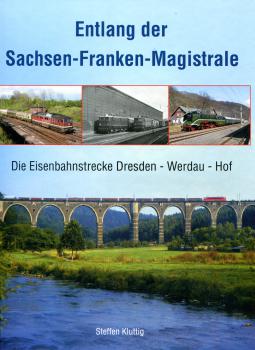Entlang der Sachsen-Franken-Magistrale. Die Eisenbahnstrecke Dresden - Werdau - Hof