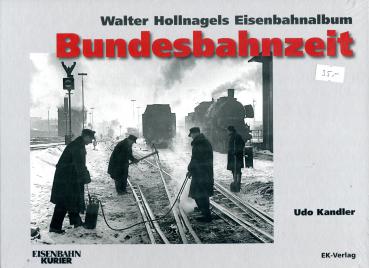 Bundesbahnzeit. Walter Hollnagels Eisenbahnalbum