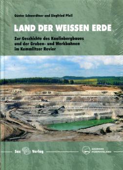 Land der weißen Erde: Zur Geschichte des Kaolinbergbaues und der Gruben- und Werkbahnen im Kemmlitzer Revier