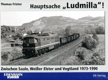 Hauptsache Ludmilla! Zwischen Saale, Weißer Elster und Vogtland 1973-1990